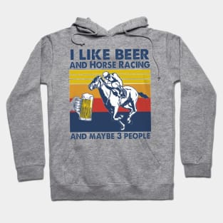 I Likie Beer And Horse Racing And Maybe 3 People Hoodie
